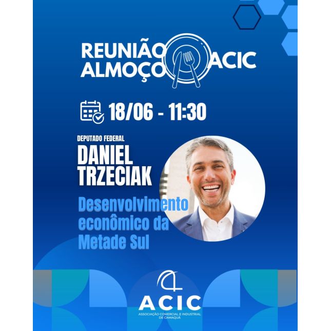 Reunião Almoço ACIC 18/6 - Deputado Federal DANIEL TRZECIAK