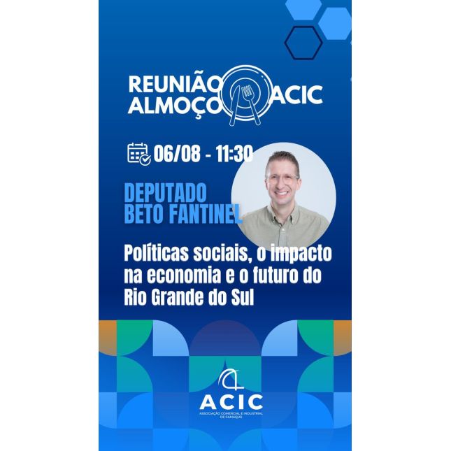  Reunião Almoço ACIC | 06 de agosto de 2026 | 11h30 Deputado BETO FANTINEL 